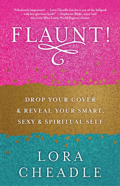 Flaunt!: Drop Your Cover and Reveal Your Smart, Sexy & Spiritual Self