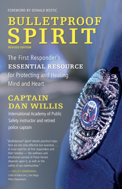 Bulletproof Spirit, Revised Edition: The First Responders Essential Resource for Protecting and Healing Mind and Heart