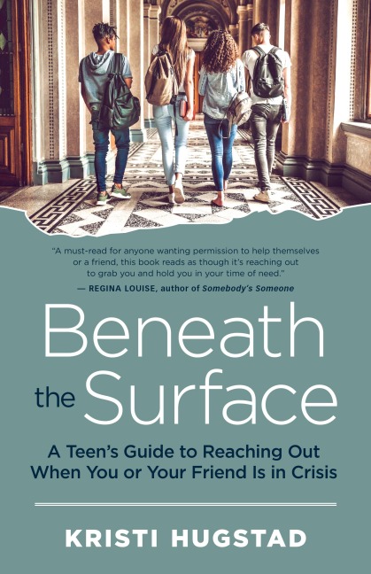 Beneath the Surface: A Teens Guide to Reaching Out When You or Your Friend Is in Crisis