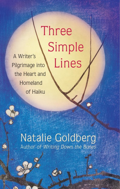 Three Simple Lines: A Writers Pilgrimage into the Heart and Homeland of Haiku
