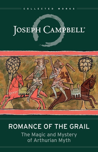 Romance of the Grail The Magic and Mystery of Arthurian Myth