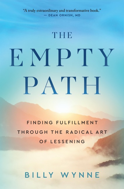 The Empty Path: Finding Fulfillment Through the Radical Art of Lessening