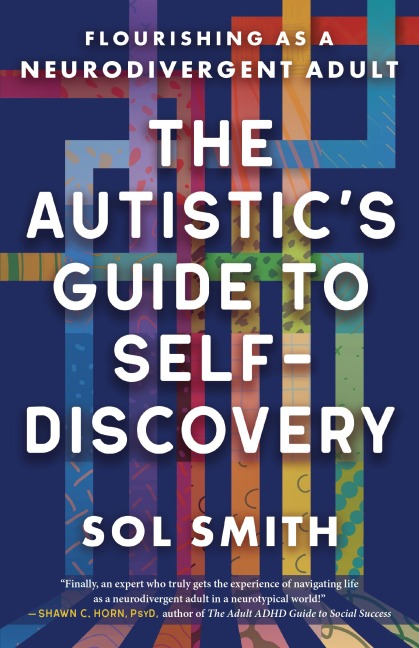 Autistics Guide to Self-Discovery,The: Flourishing as a Neurodivergent Adult