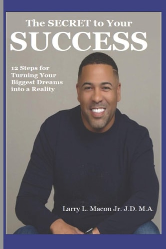 The Secret to Your Success 12 Steps for Turning Your Biggest Dreams Into a Reality