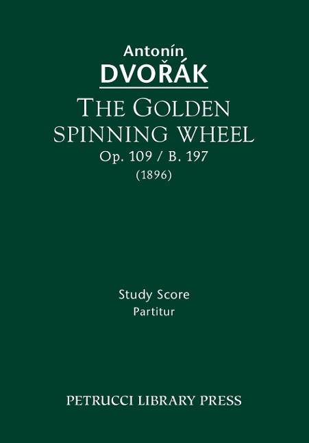 The Golden Spinning Wheel, Op.109 / B.197: Study score
