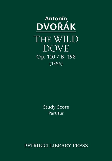 The Wild Dove, Op.110 / B.198: Study Score