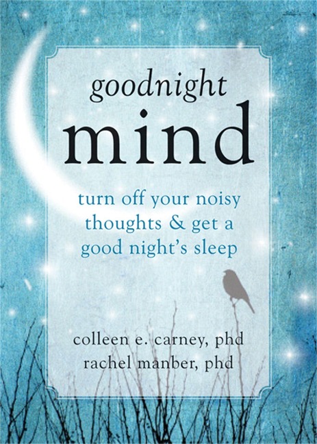Goodnight Mind: Turn Off Your Noisy Thoughts and Get a Good Nights Sleep
