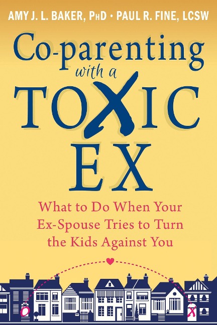 Co-Parenting with a Toxic Ex: What to Do When Your Ex-Spouse Tries to Turn the Kids Against You