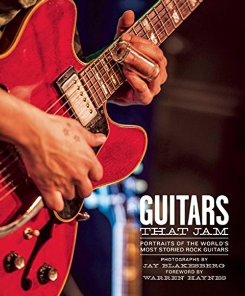 Guitars That Jam: Portraits of the Worlds Most Storied Rock Guitars