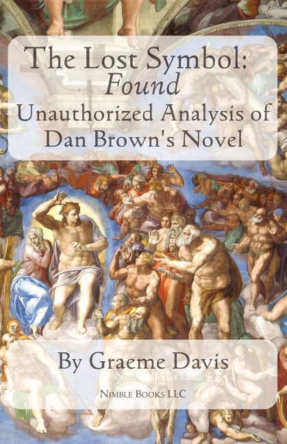 THE LOST SYMBOL -- Found: Unauthorized Analysis of Dan Browns Novel