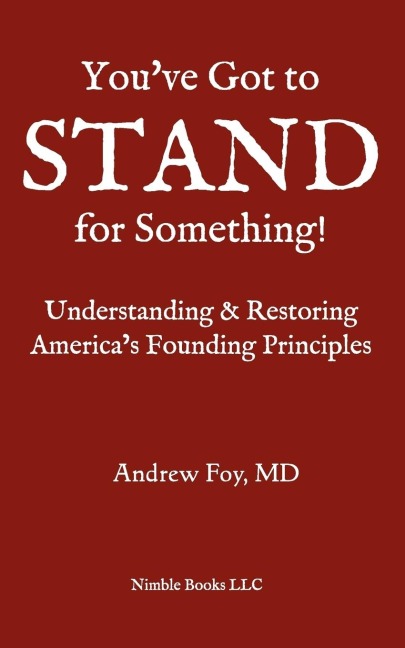 Youve Got to Stand for Something: A Guide to Understanding and Restoring Americas Founding Principles