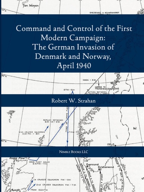 Command and Control of the First Modern Joint Campaign: The German Invasion of Denmark and Norway, April 1940