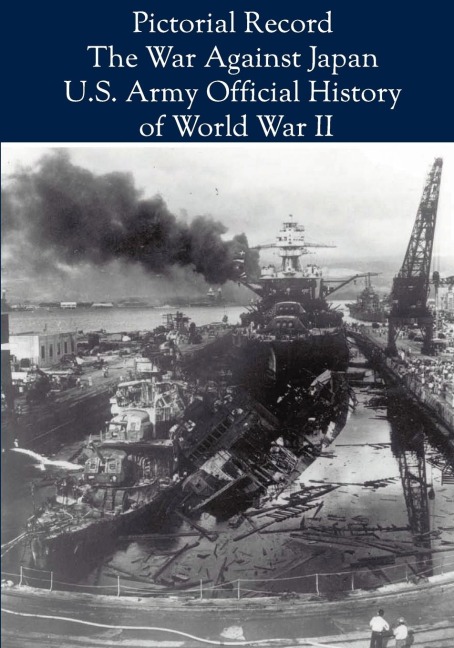 Pictorial Record: The War Against Japan (United States Army in World War II)