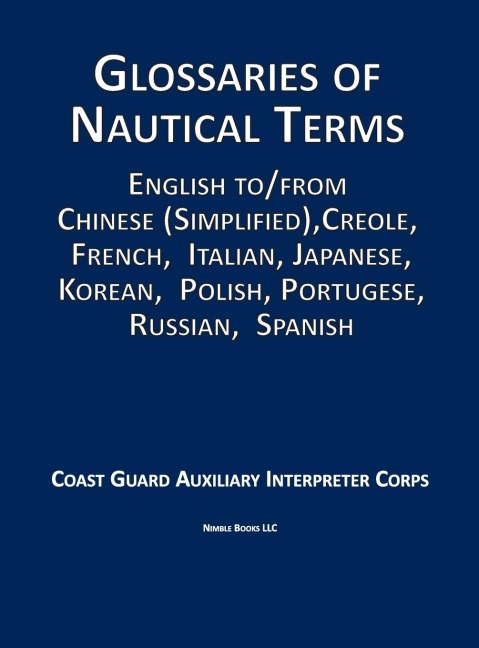 Glossaries of Nautical Terms: English to Chinese (Simplified), Creole, French, Italian, Japanese, Korean, Polish, Portugese, Russian, Spanish