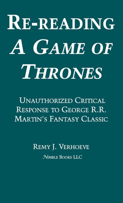 Re-reading A GAME OF THRONES: A Critical Response to George R.R. Martins Fantasy Classic