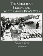 The Ghosts of Stalingrad: Why the Airlift Didnt Work