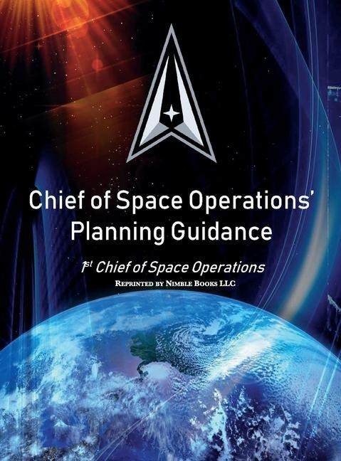 Chief of Space Operations Planning Guidance: 1st Chief of Space Operations