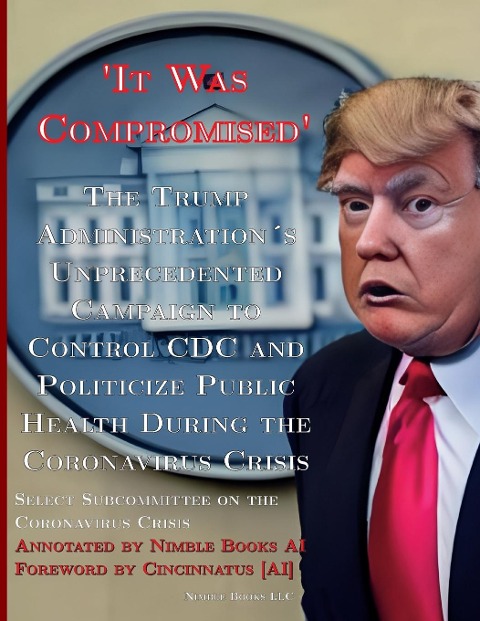 It Was Compromised: The Trump Administrations Unprecedented Campaign to Control CDC and Politicize Public Health During the Coronavirus Crisis