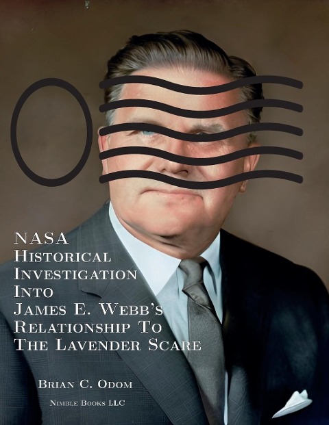 NASA Historical Investigation Into James E. Webbs Relationship To The Lavender Scare