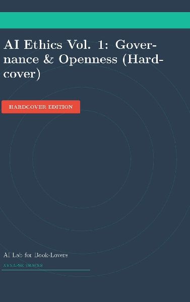 AI Ethics Vol. 1: Governance & Openness (Hardcover)