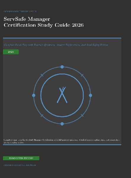 ServSafe Manager Certification Study Guide 2026: Complete Exam Prep with Practice Questions, Answer Explanations, and Food Safety Review