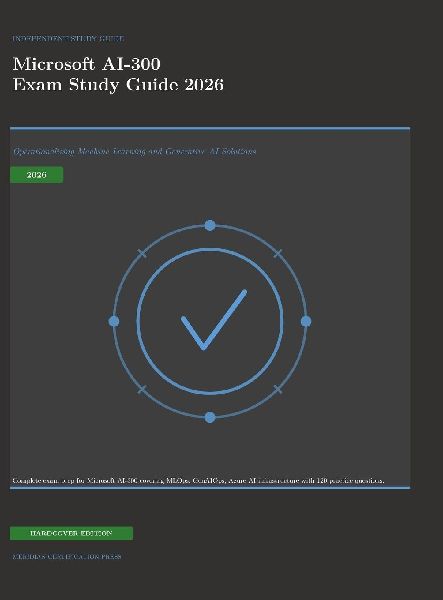 Microsoft AI-300 Exam Study Guide 2026: Operationalizing Machine Learning and Generative AI Solutions