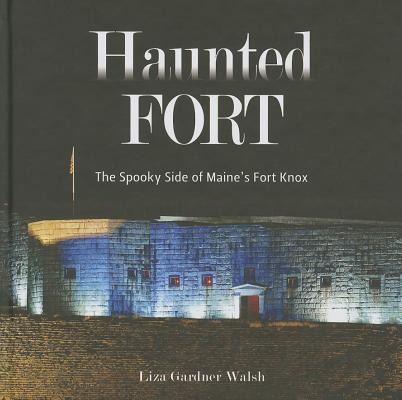 Haunted Fort: The Spooky Side of Maines Fort Knox
