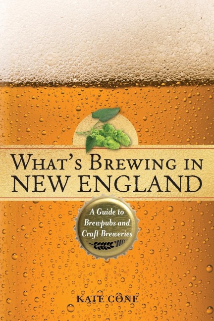 Whats Brewing in New England: A Guide to Brewpubs and Craft Breweries