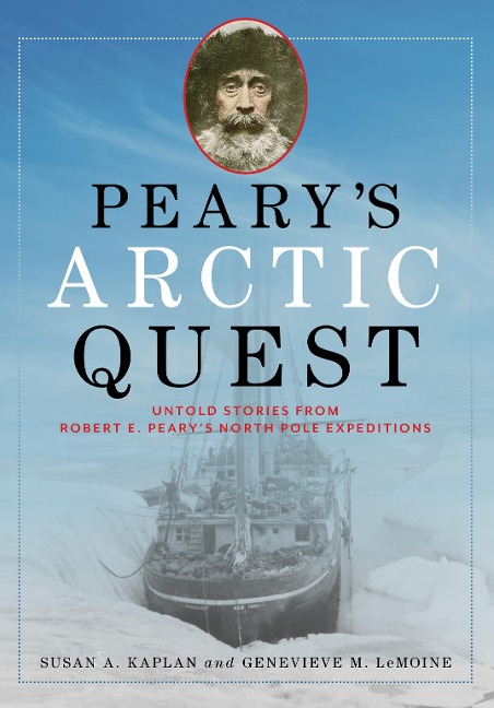 Pearys Arctic Quest: Untold Stories from Robert E. Pearys North Pole Expeditions