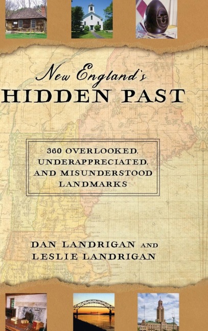 New Englands Hidden Past: 360 Overlooked, Underappreciated and Misunderstood Landmarks
