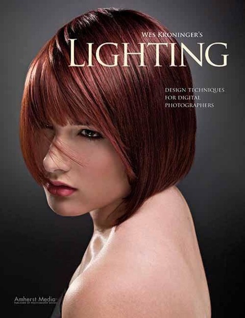 Wes Kroningers Lighting: Design Techniques for Digital Photographers