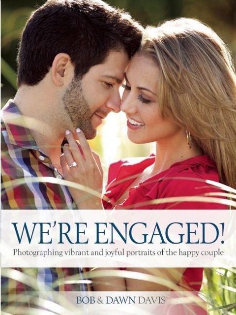 Were Engaged!: Photographing Vibrant and Joyful Portraits of the Happy Couple