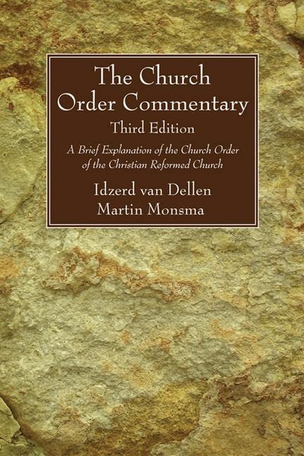 The Church Order Commentary: A Brief Explanation of the Church Order of the Christian Reformed Church