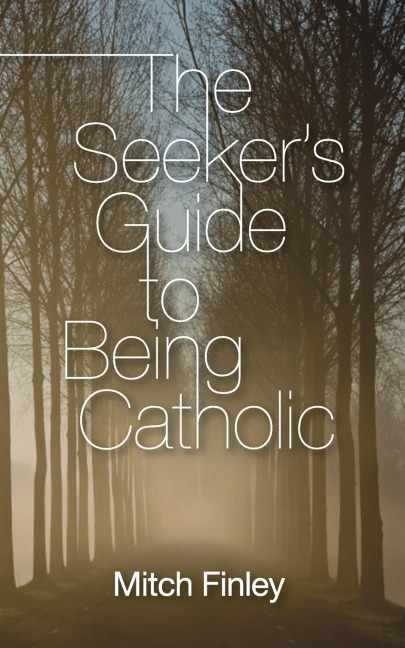 The Seekers Guide to Being Catholic