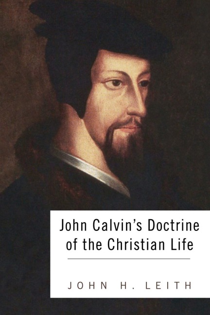 John Calvins Doctrine of the Christian Life