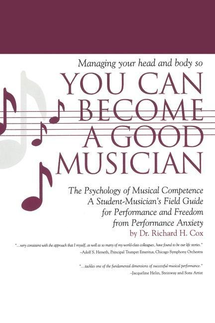 Managing Your Head and Body So You Can Become a Good Musician: The Psychology of Musical Competence