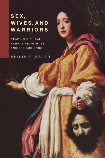 Sex, Wives, and Warriors Reading Old Testament Narrative with Its Ancient Audience