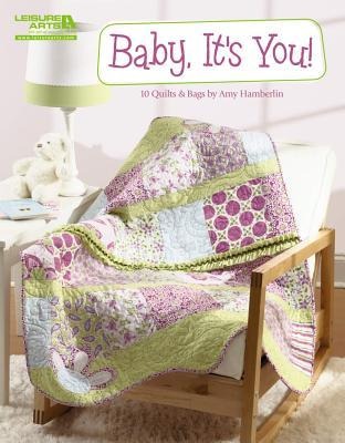 Baby, Its You!--10 Quilts & Bags by Amy Hamberlin