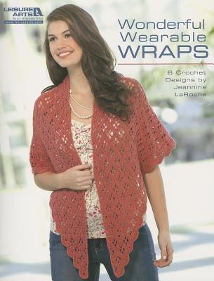 Wonderful Wearable Wraps: 6 Crochet Designs