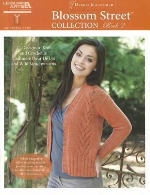 Blossom Street Collection Book 2: 11 Designs to Knit and Crochet in Cashmere Fleur de Lys and Wild Meadow Yarns; Debbie Macomber Will Be Donating All of Her Proceeds from the Sale of This Collection to Help Children All Over the World.