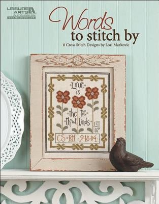 Words to Stitch by: 8 Cross Stitch Designs by Lori Markovic