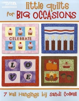 Little Quilts for Big Occasions: 7 Wall Hangings by Sandi Colwell