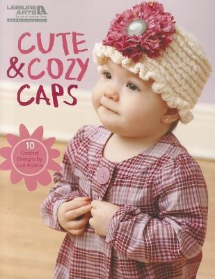 Cute & Cozy Caps: Playful Styles to Make for Toddlers; 10 Crochet Designs