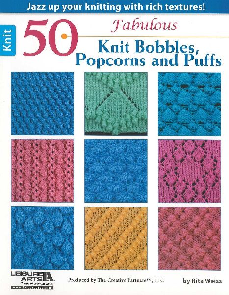 50 Fabulous Knit Bobbles, Popcorns and Puffs: Jazz Up Your Knitting with Rich Textures!