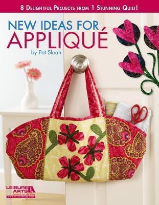 New Ideas for Appliqué: 8 Delightful Projects from 1 Stunning Quilt!