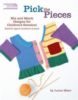 Pick the Pieces Knitting: 12 Complete Sweater Patterns, 48 Sweater Pieces to Mix & Match, Sized for 6 Mos. - 6 Yrs.