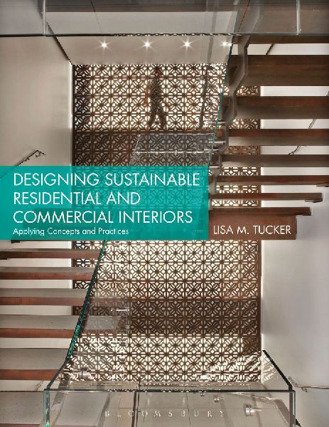 Designing Sustainable Residential and Commercial Interiors: Applying Concepts and Practices