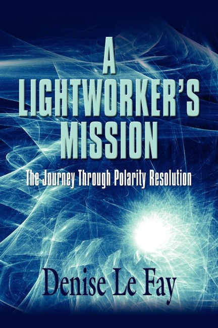 A LIGHTWORKERS MISSION: The Journey Through Polarity Resolution