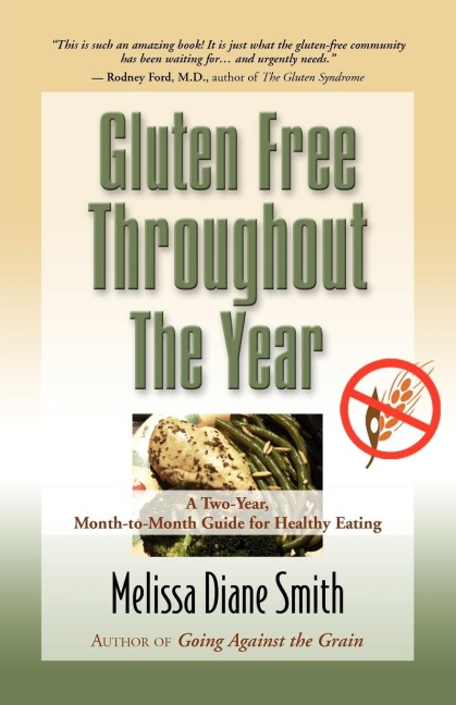 Gluten Free Throughout the Year: A Two-Year, Month-To-Month Guide for Healthy Eating