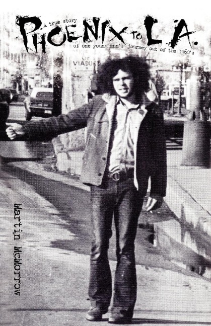 Phoenix to La: A True Story of One Mans Journey Out of the 1960s